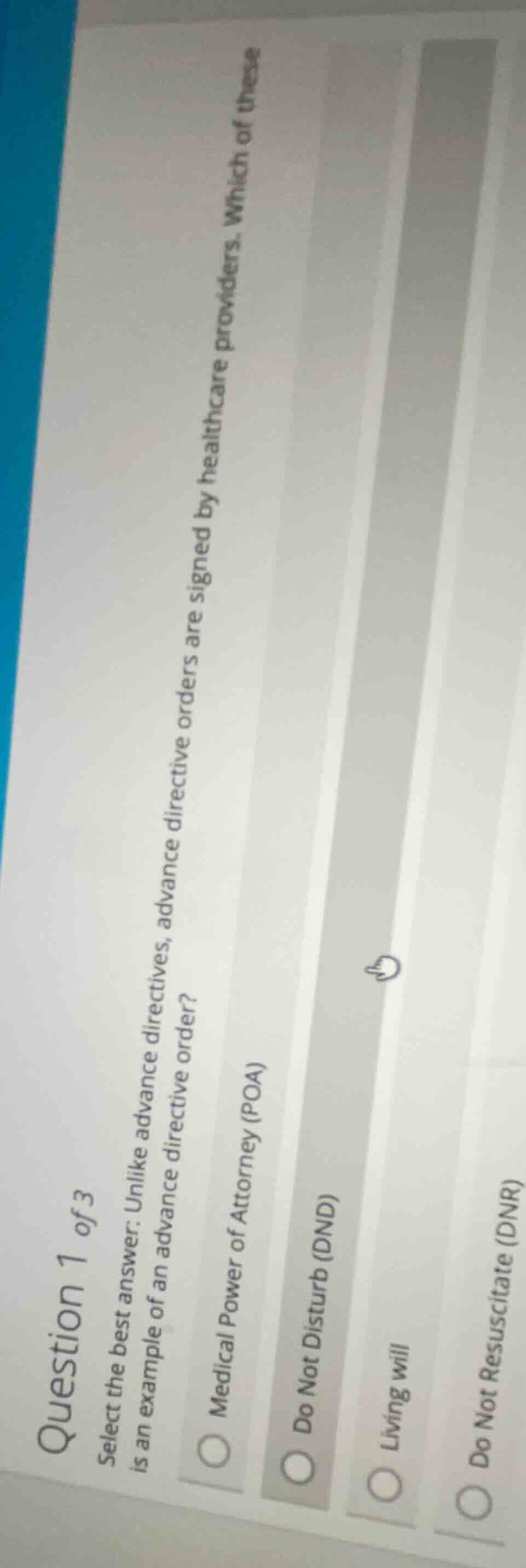 question 1 of 3 select the best answer. unlike advance directives, adva…