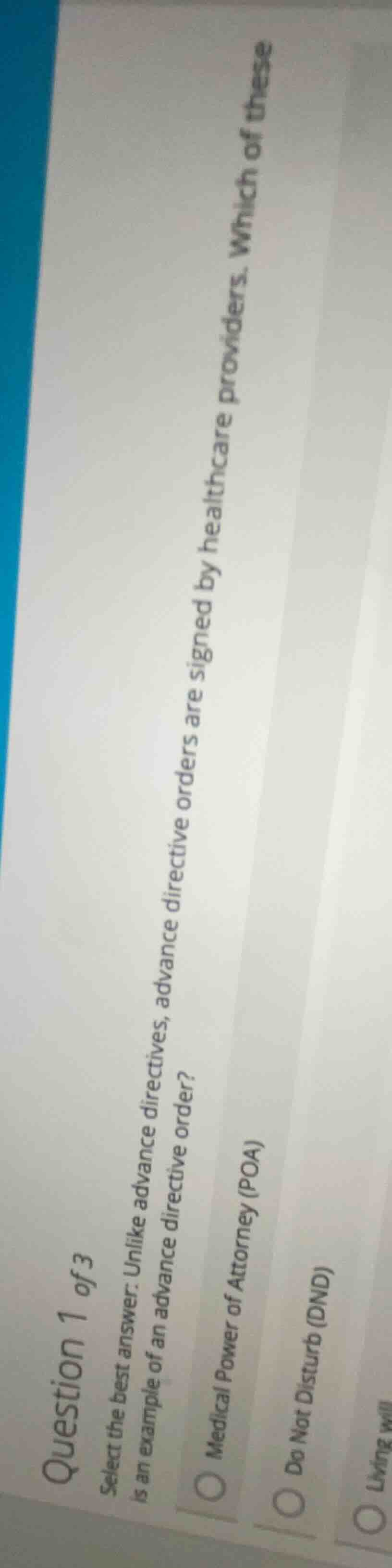 question 1 of 3 select the best answer. unlike advance directives, adva…