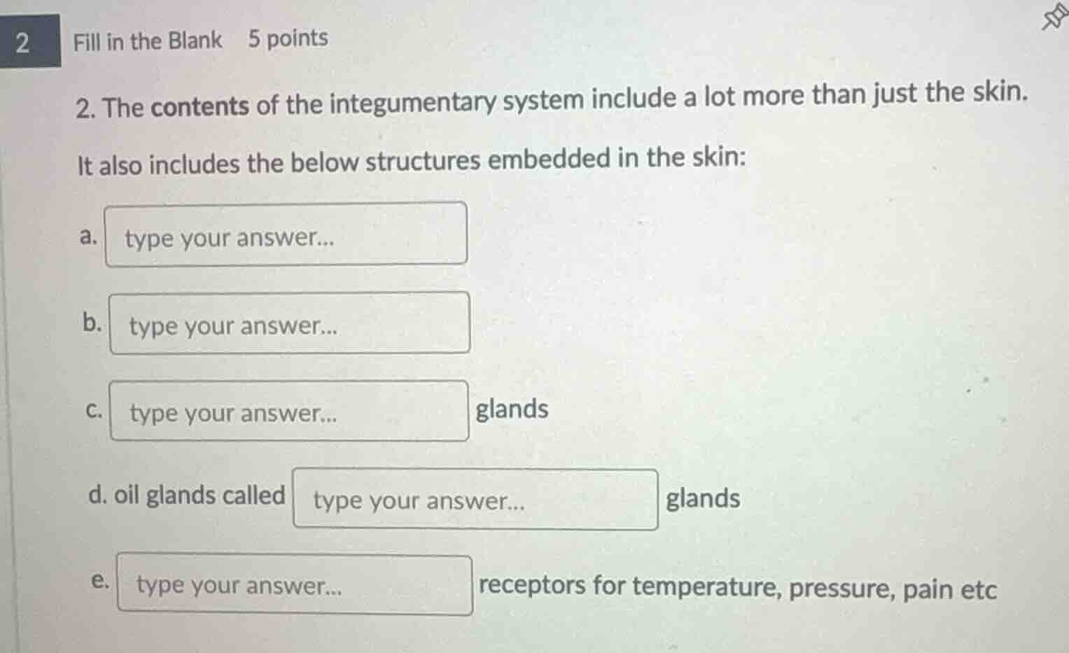 2 fill in the blank 5 points 2. the contents of the integumentary syste…