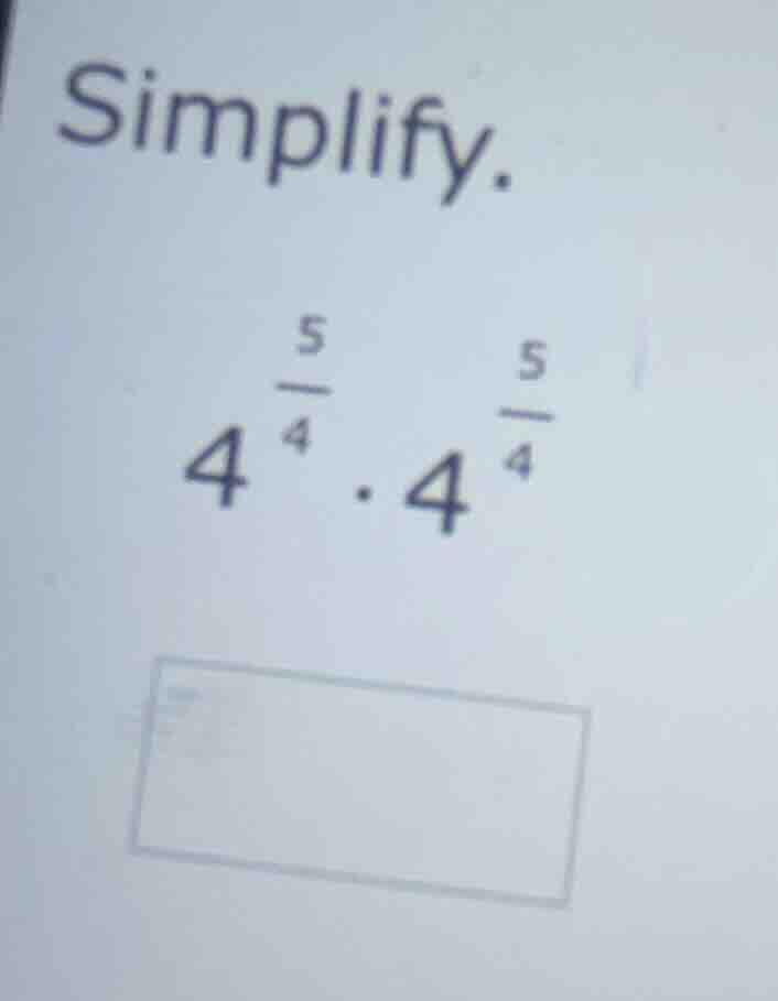 simplify. $4^{\\frac{5}{4}} \\cdot 4^{\\frac{5}{4}}$
