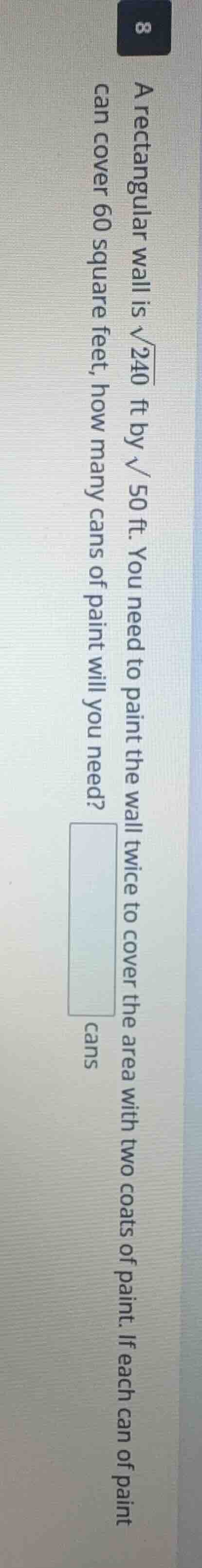 8 a rectangular wall is \\(\\sqrt{240}\\) ft by \\(\\sqrt{50}\\) ft. yo…