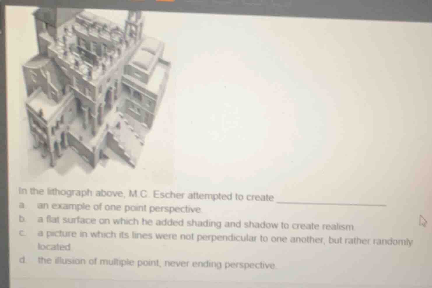 in the lithograph above, m.c. escher attempted to create a. an example …