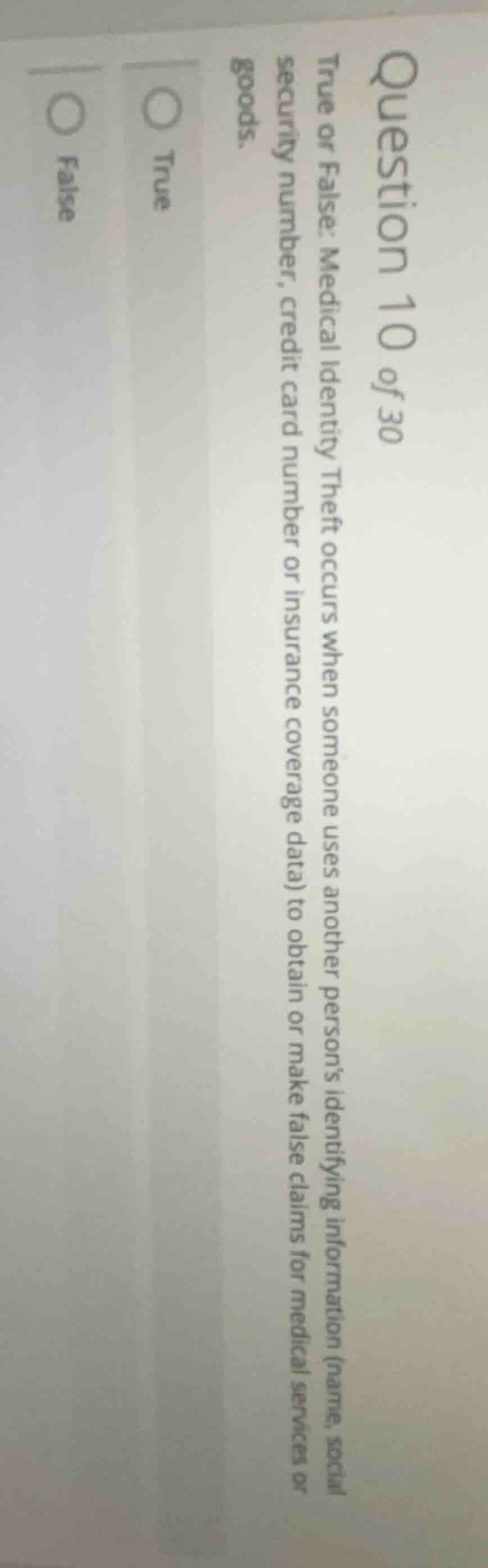 question 10 of 30 true or false: medical identity theft occurs when som…
