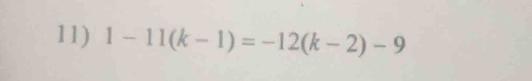 11) 1 - 11(k - 1) = -12(k - 2) - 9