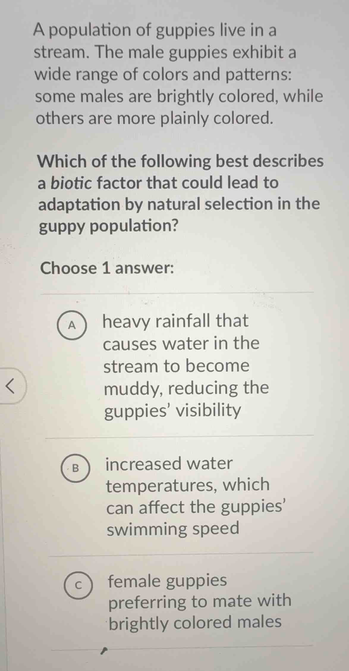 a population of guppies live in a stream. the male guppies exhibit a wi…