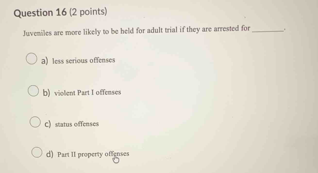 question 16 (2 points) juveniles are more likely to be held for adult t…