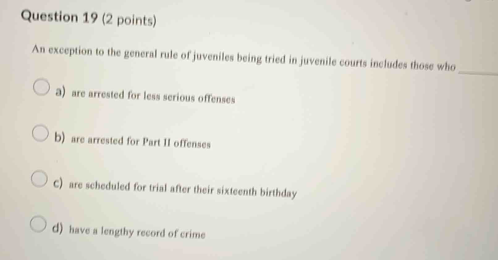 question 19 (2 points) an exception to the general rule of juveniles be…