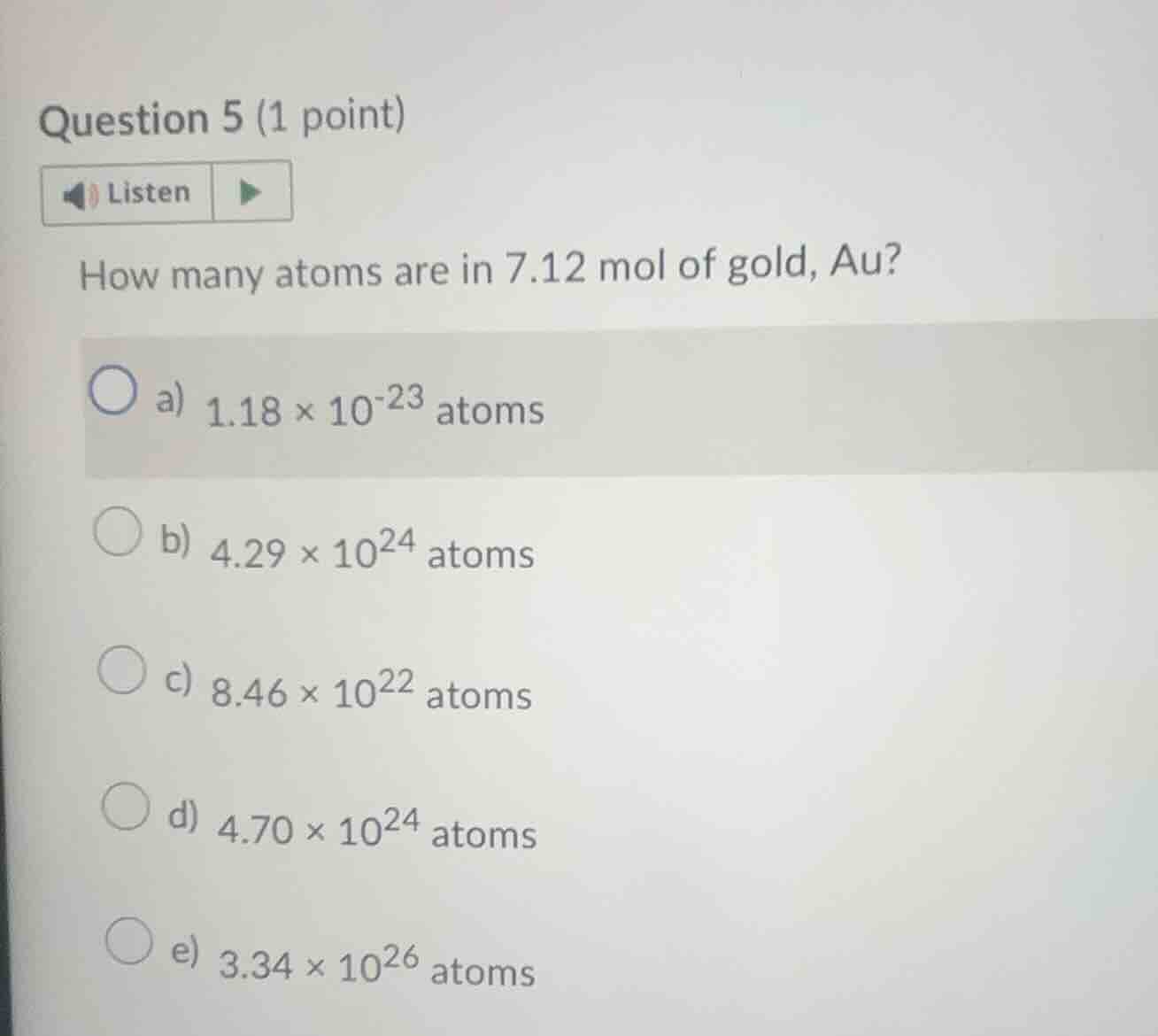 question 5 (1 point) listen how many atoms are in 7.12 mol of gold, au?…