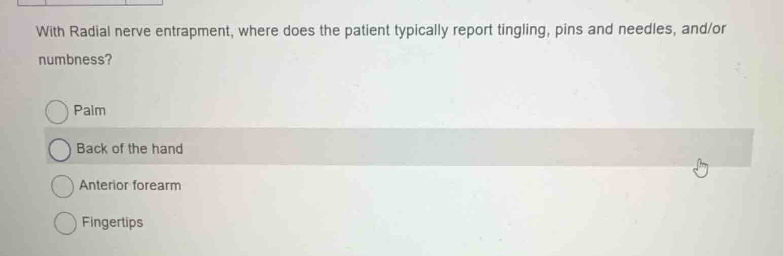 with radial nerve entrapment, where does the patient typically report t…