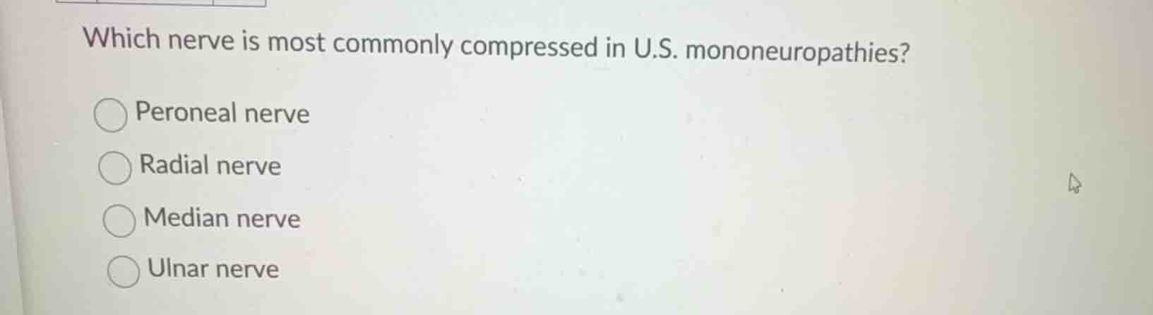 which nerve is most commonly compressed in u.s. mononeuropathies? peron…