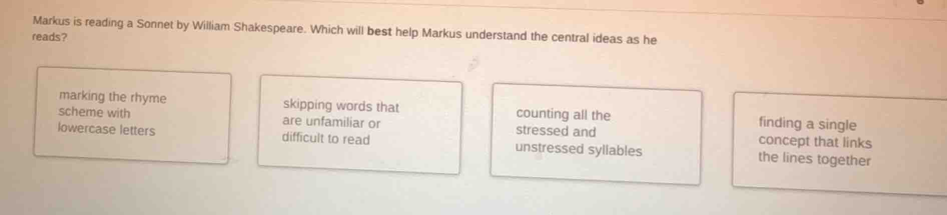 markus is reading a sonnet by william shakespeare. which will best help…