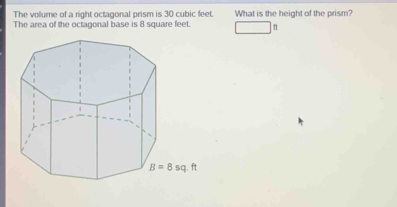 the volume of a right octagonal prism is 30 cubic feet. the area of the…