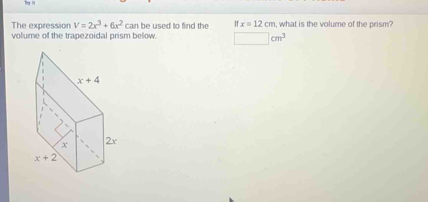try it the expression $v = 2x^3 + 6x^2$ can be used to find the volume …