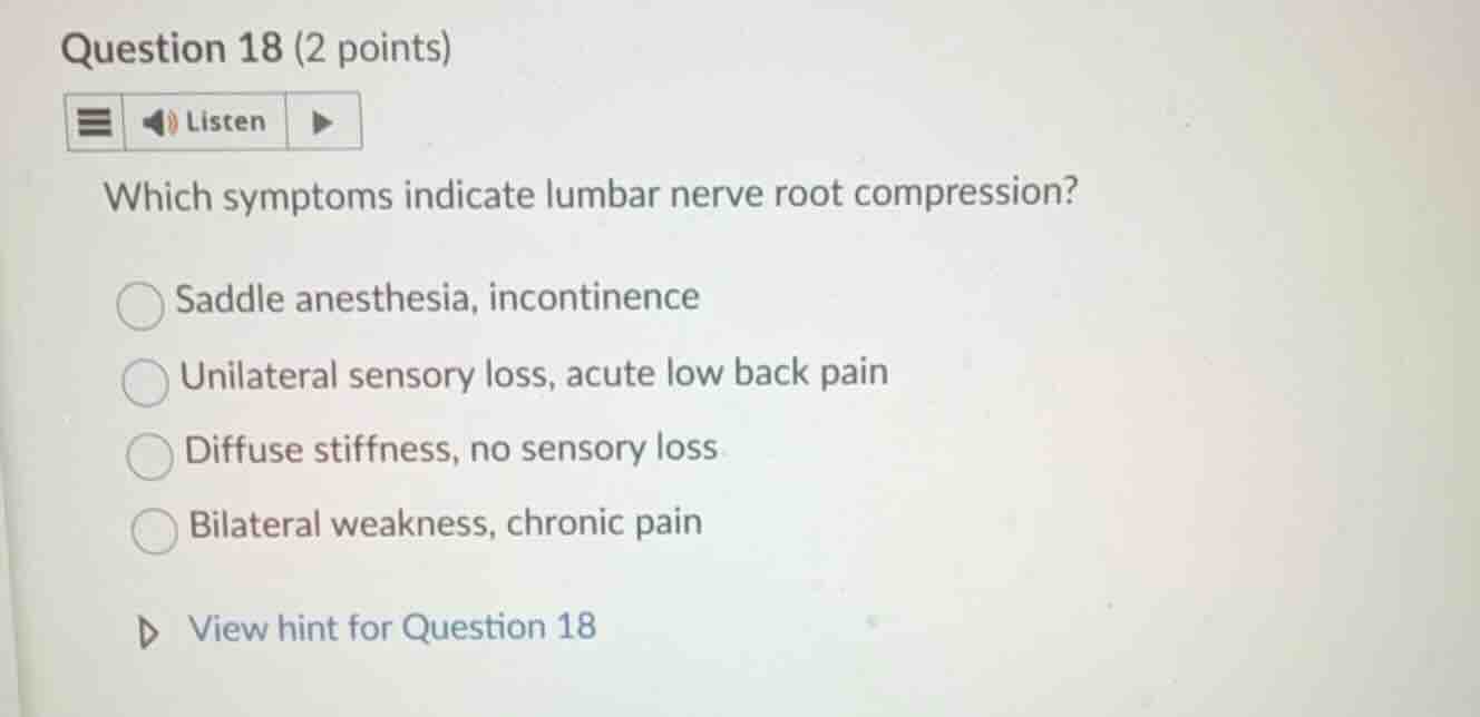 question 18 (2 points) listen which symptoms indicate lumbar nerve root…