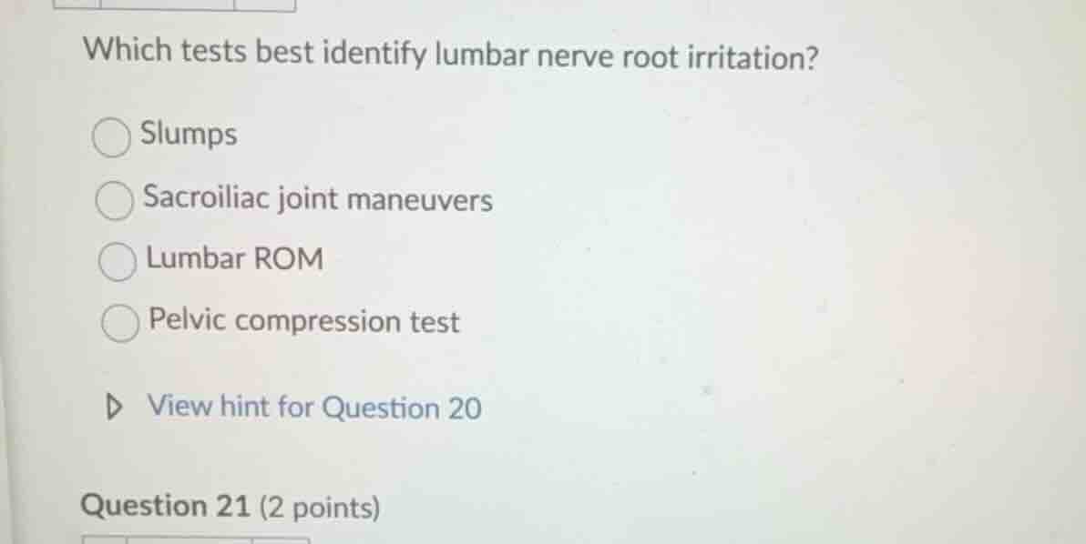 which tests best identify lumbar nerve root irritation? slumps sacroili…