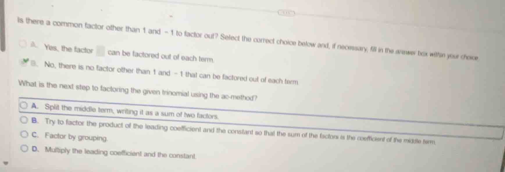 is there a common factor other than 1 and - 1 to factor out? select the…