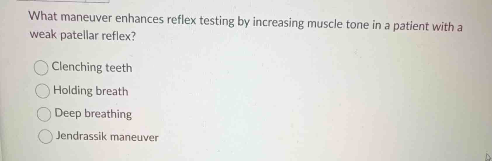 what maneuver enhances reflex testing by increasing muscle tone in a pa…