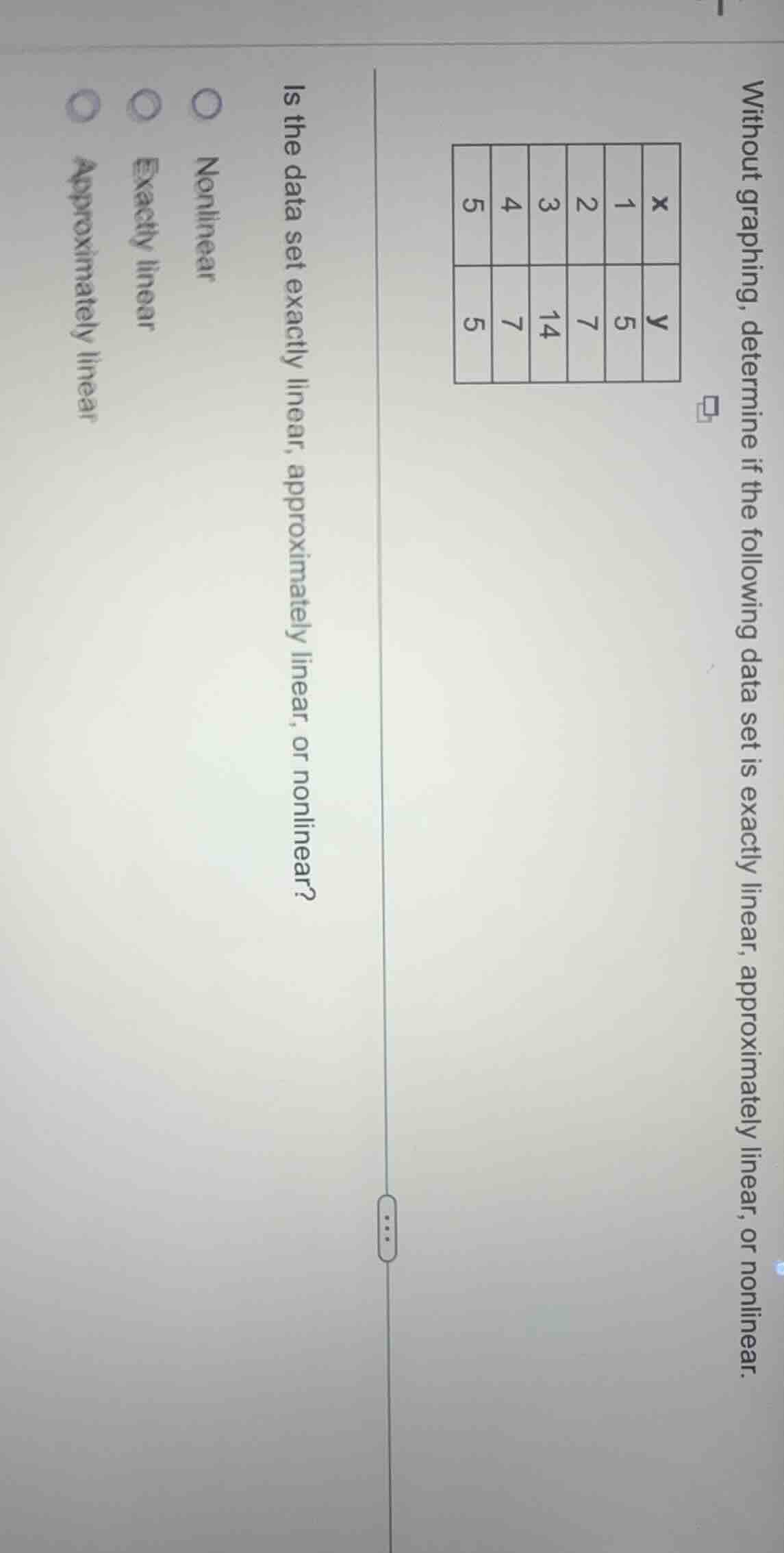 without graphing, determine if the following data set is exactly linear…