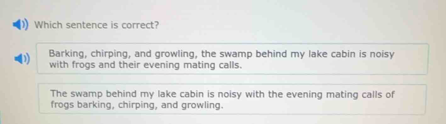 which sentence is correct? barking, chirping, and growling, the swamp b…