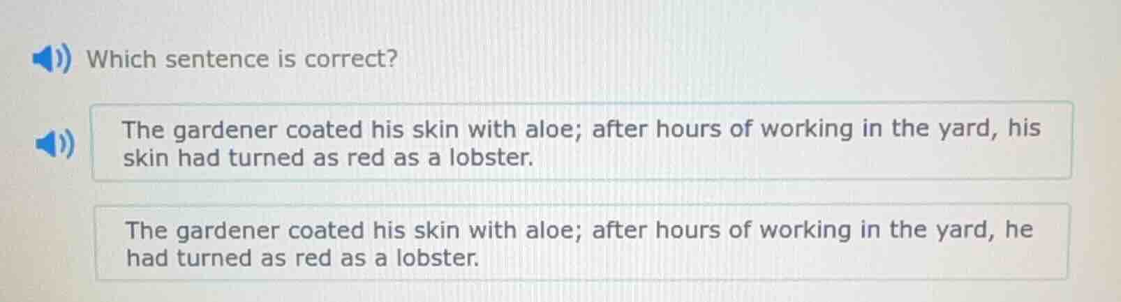 which sentence is correct? the gardener coated his skin with aloe; afte…