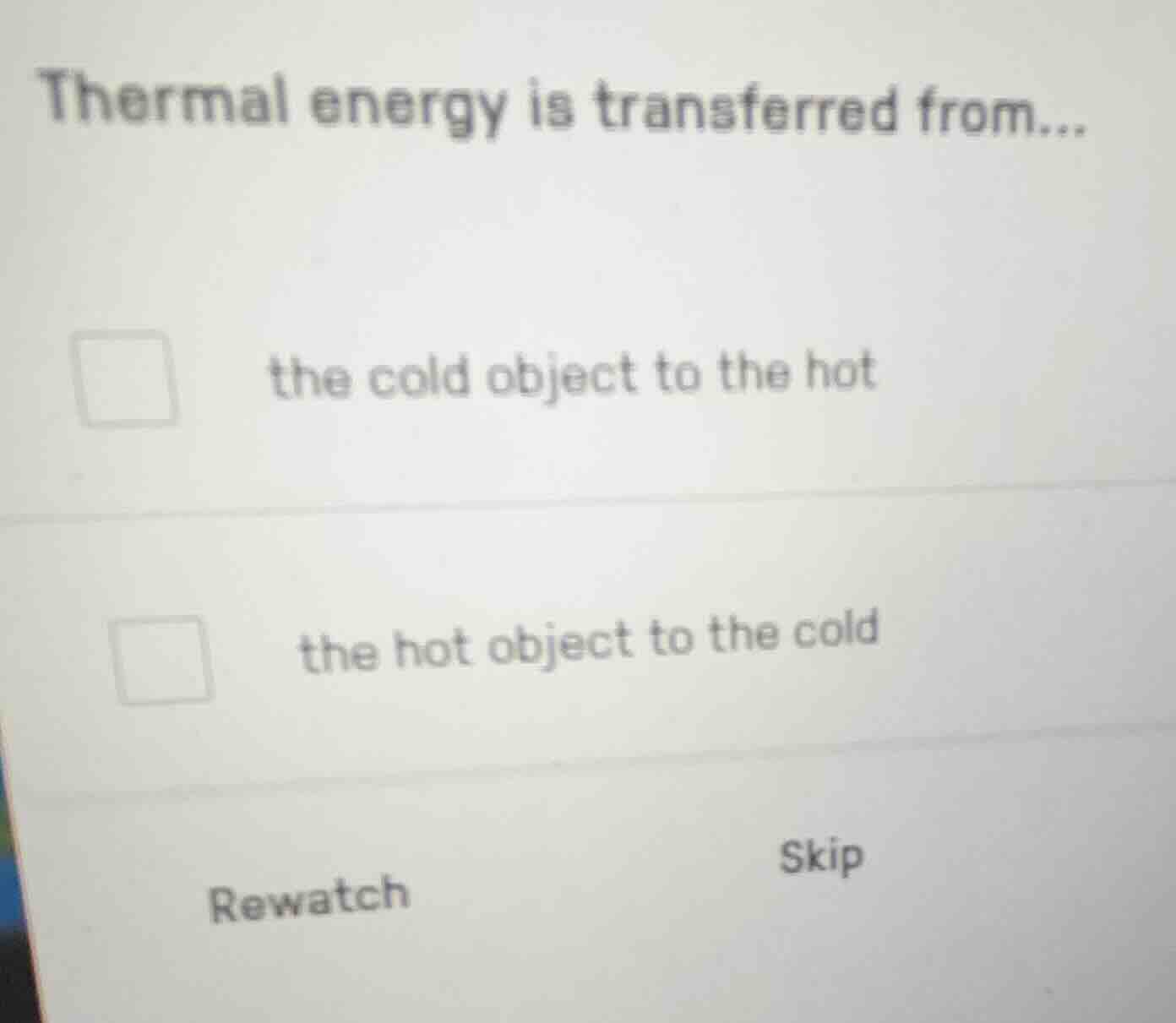 thermal energy is transferred from... the cold object to the hot the ho…