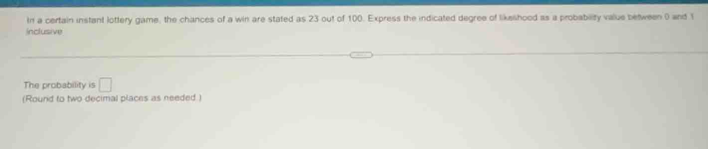 in a certain instant lottery game, the chances of a win are stated as 2…