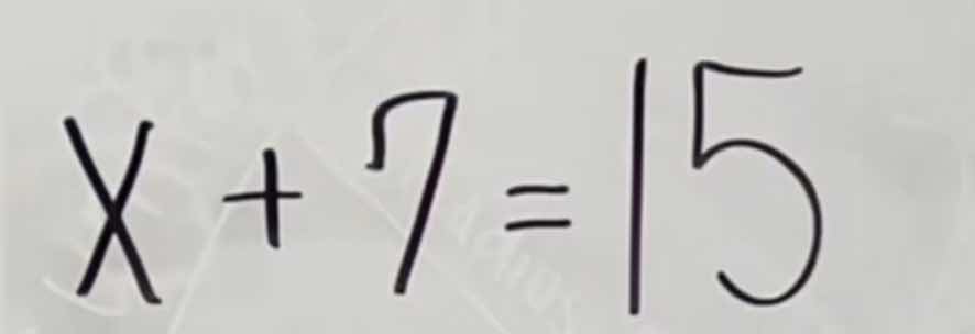 x + 7 = 15