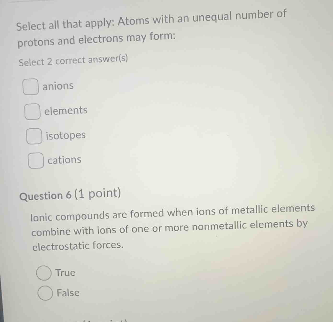 select all that apply: atoms with an unequal number of protons and elec…