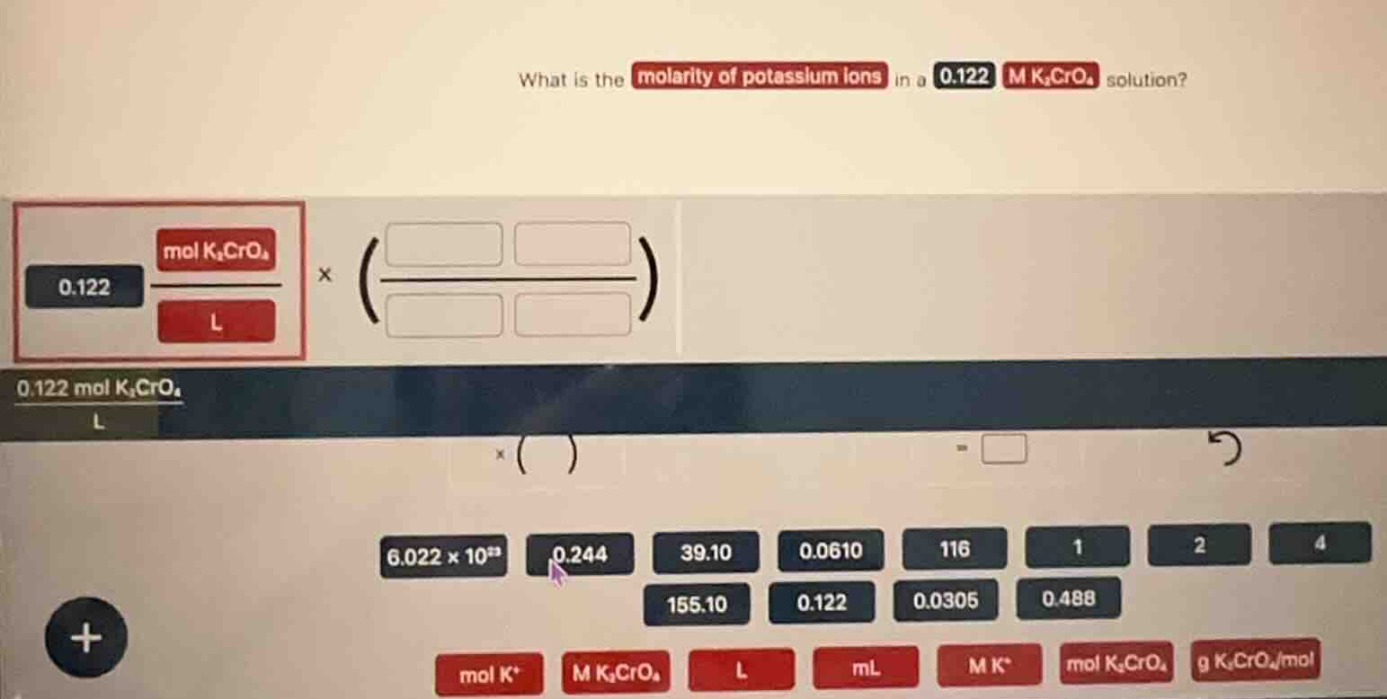 what is the molarity of potassium ions in a 0.122 m k₂cro₄ solution? 0.…