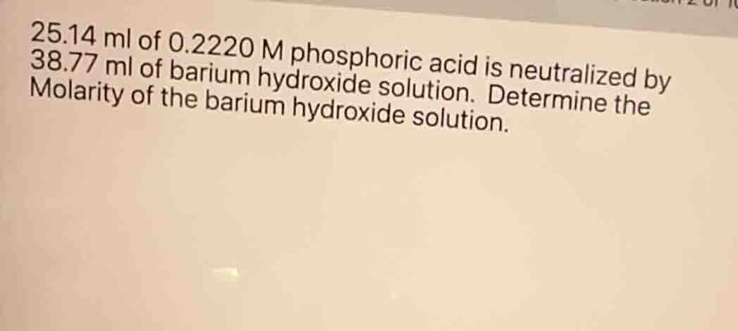 25.14 ml of 0.2220 m phosphoric acid is neutralized by 38.77 ml of bari…