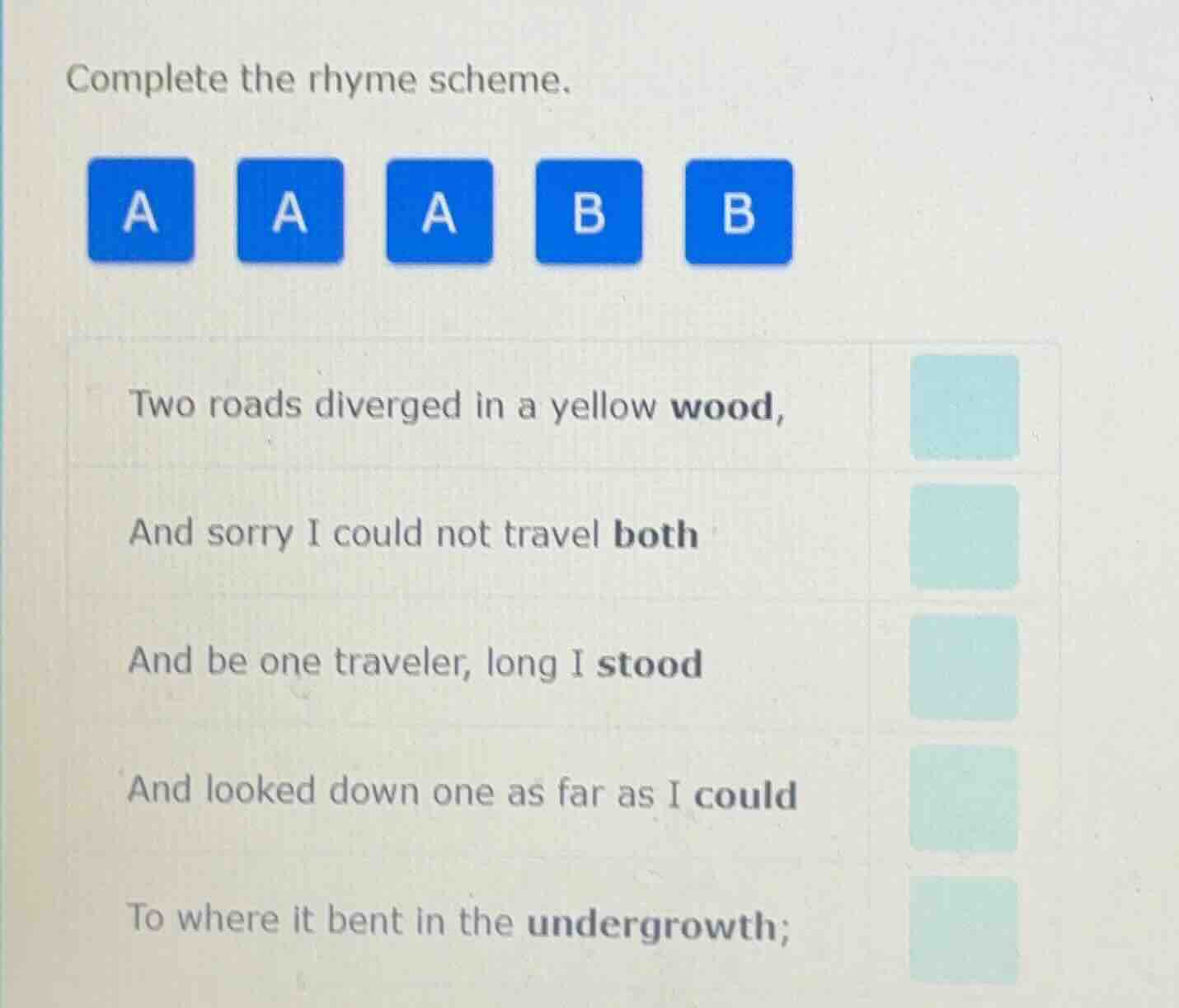 complete the rhyme scheme. two roads diverged in a yellow wood, and sor…