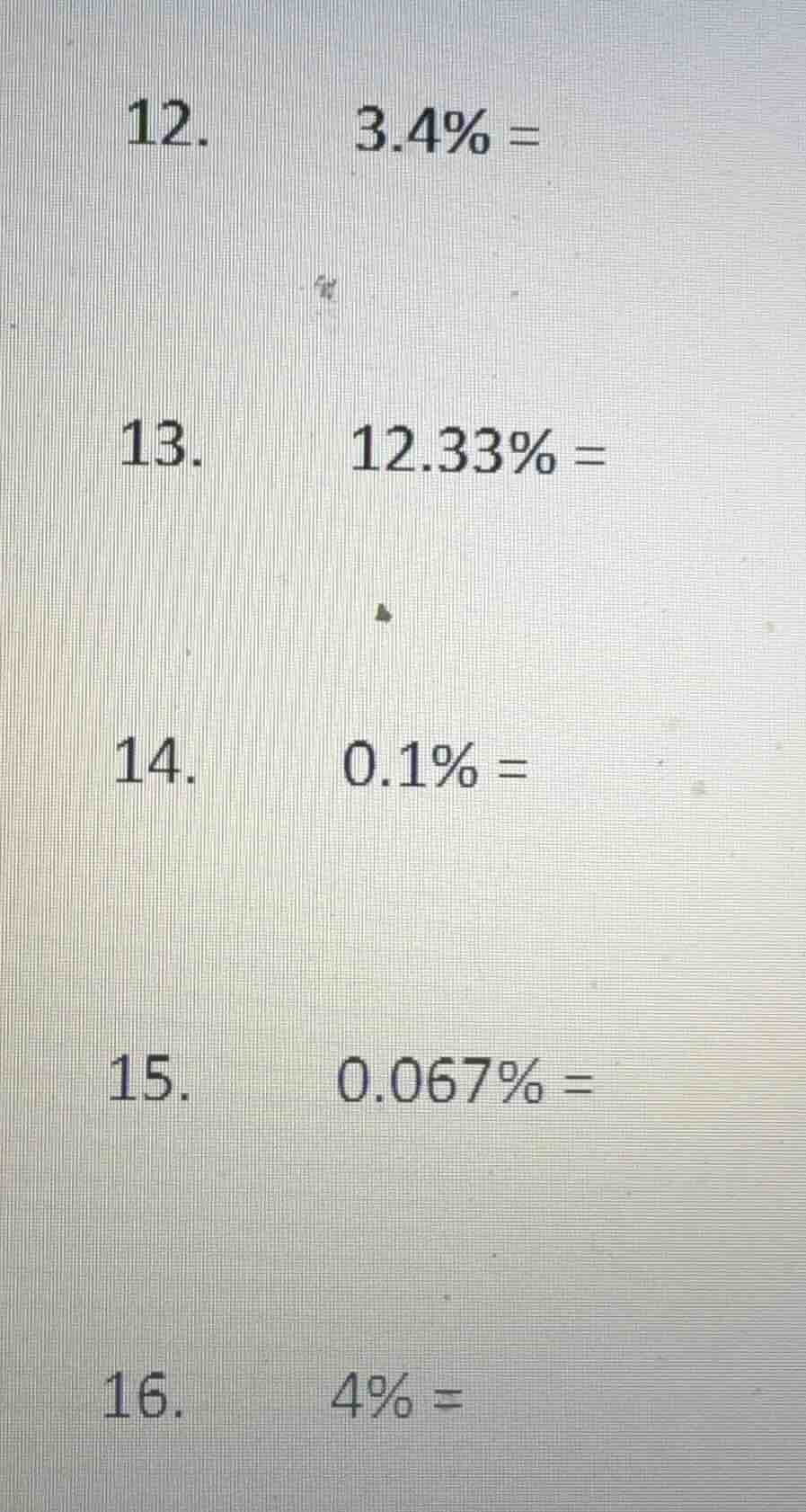 12. 3.4% = 13. 12.33% = 14. 0.1% = 15. 0.067% = 16. 4% =