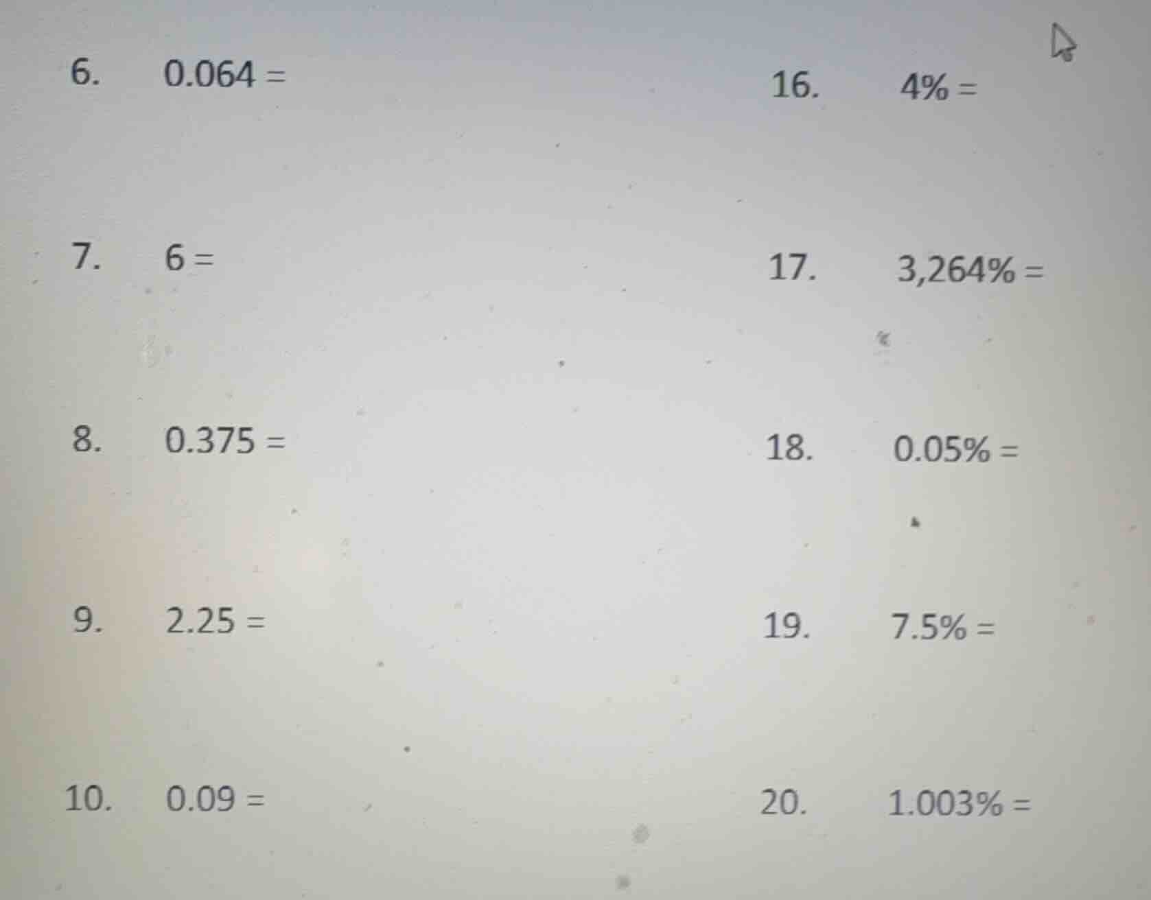 6. 0.064 = 16. 4% = 7. 6 = 17. 3,264% = 8. 0.375 = 18. 0.05% = 9. 2.25 …
