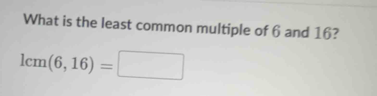 what is the least common multiple of 6 and 16? lcm(6,16) = square