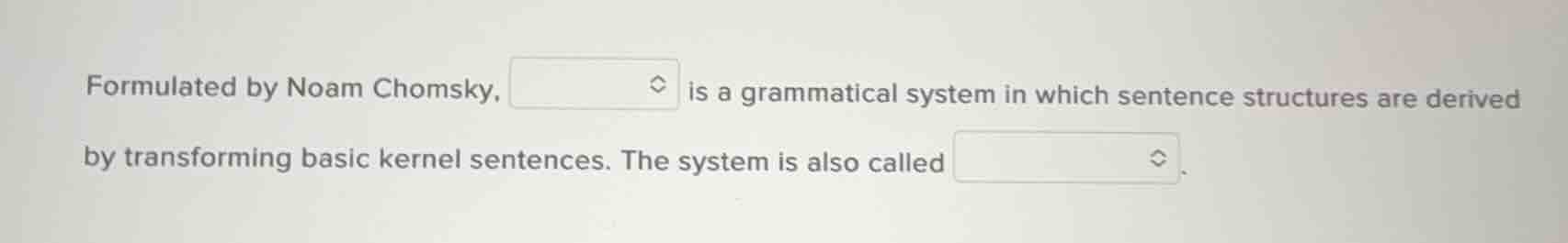formulated by noam chomsky, is a grammatical system in which sentence s…