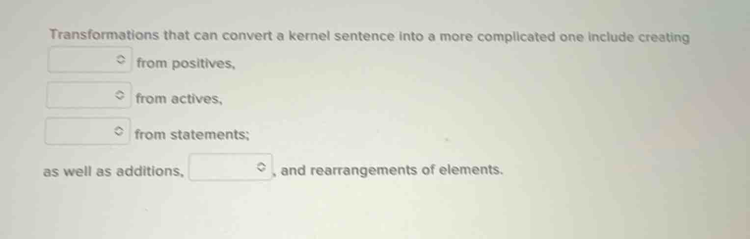 transformations that can convert a kernel sentence into a more complica…