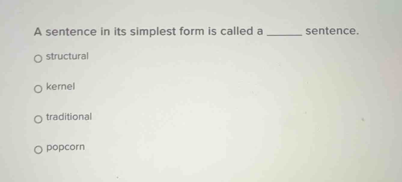 a sentence in its simplest form is called a ______ sentence. ○ structur…