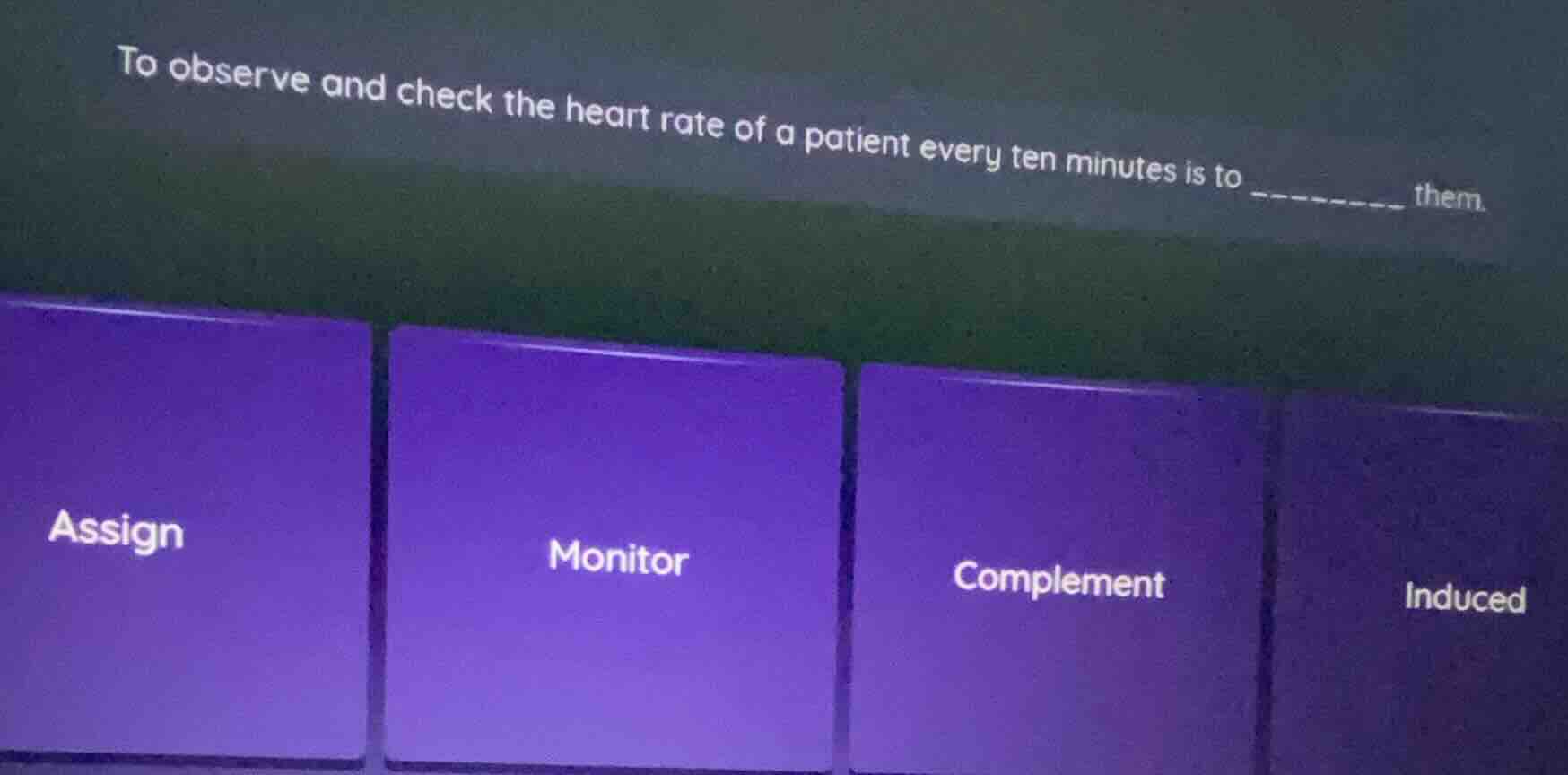 to observe and check the heart rate of a patient every ten minutes is t…
