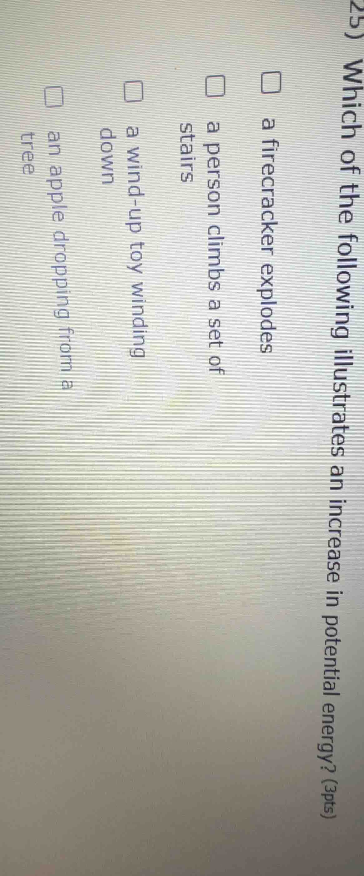 25) which of the following illustrates an increase in potential energy?…