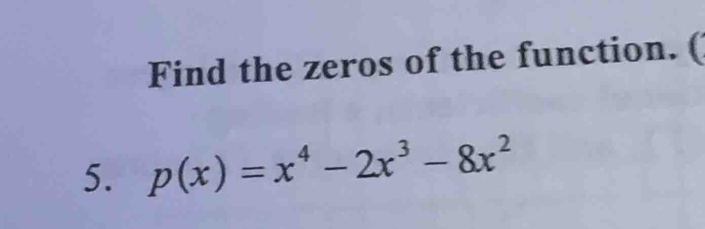 find the zeros of the function. (5. p(x) = x⁴ - 2x³ - 8x²