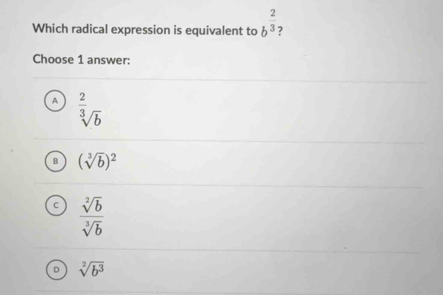 which radical expression is equivalent to $b^{\\frac{2}{3}}$? choose 1 …