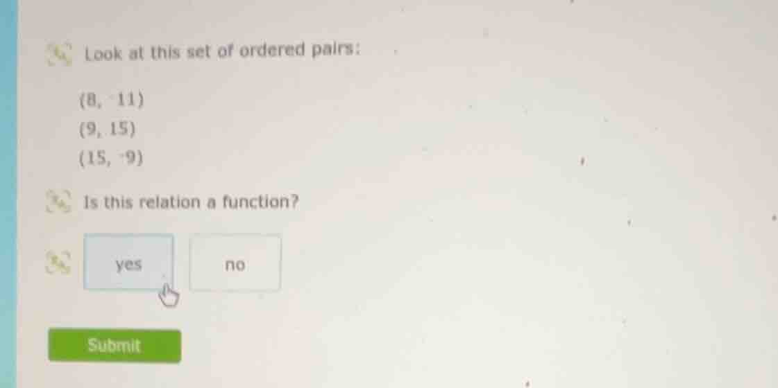 look at this set of ordered pairs: (8, -11) (9, 15) (15, -9) is this re…