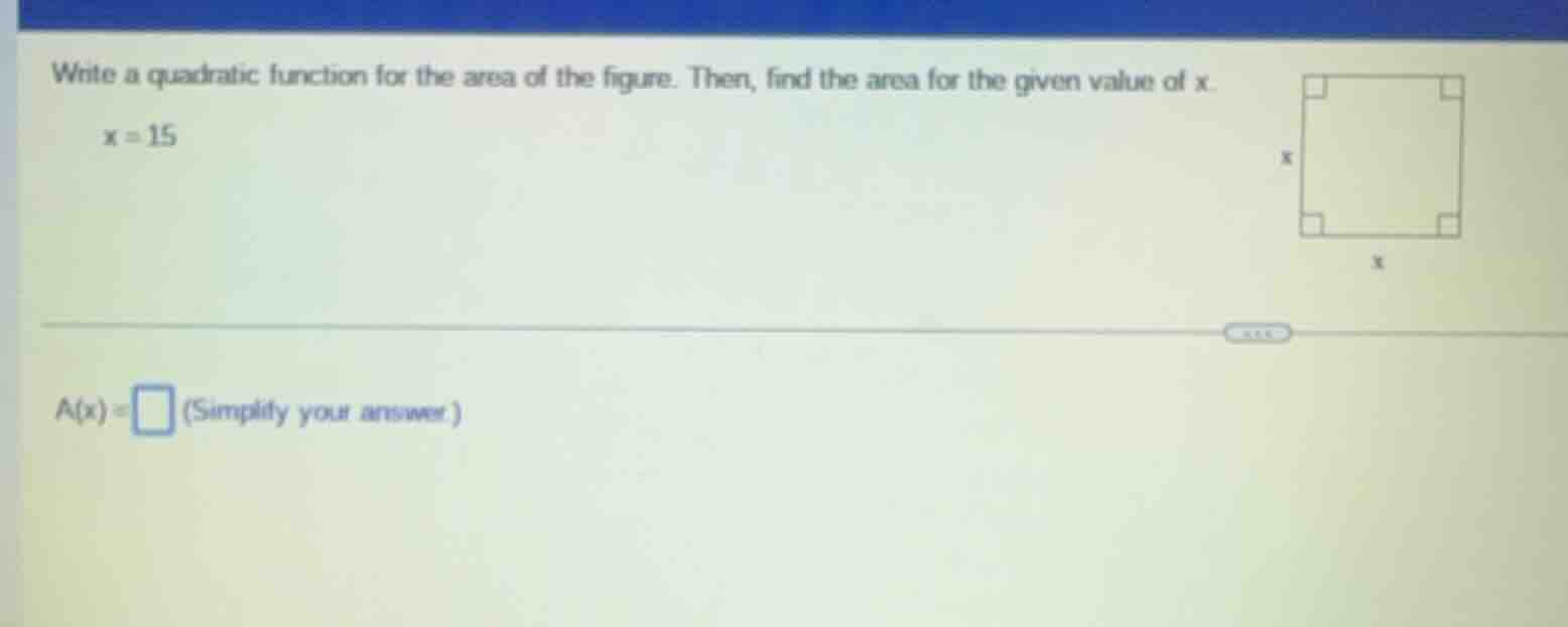 write a quadratic function for the area of the figure. then, find the a…