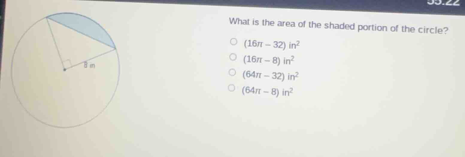 what is the area of the shaded portion of the circle? (16π−32) in² (16π…