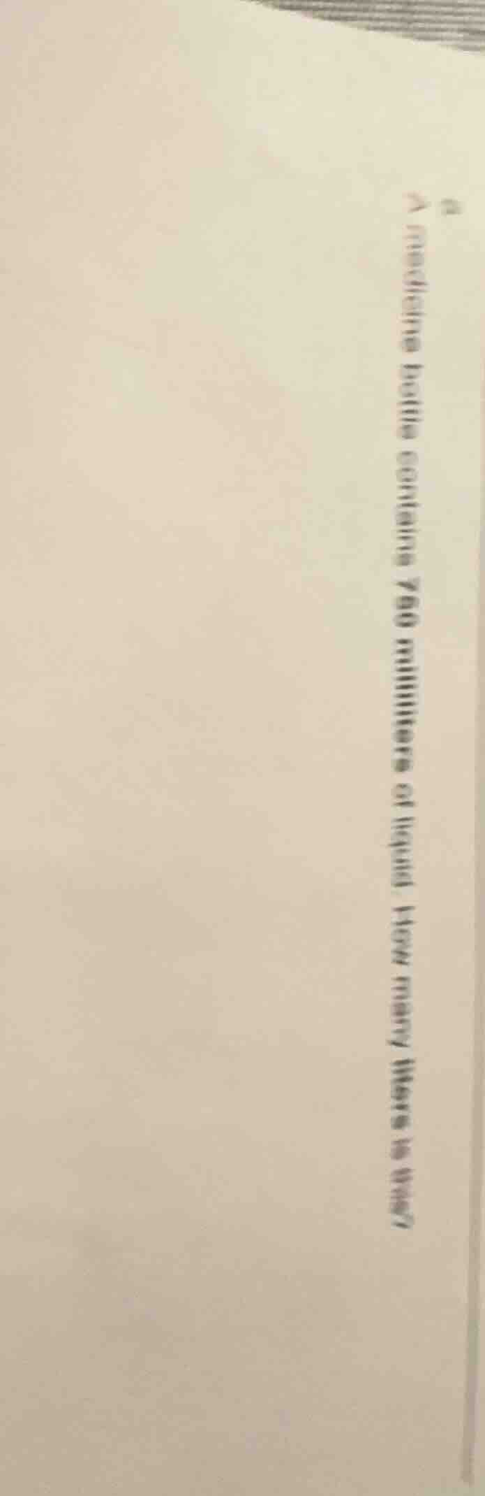 a medicine bottle contains 760 milliliters of liquid. how many liters i…