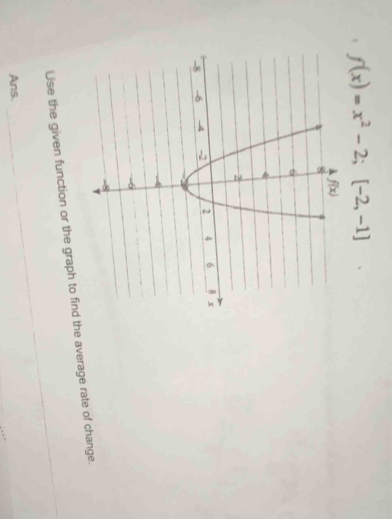 f(x) = x^2 - 2; -2, -1 use the given function or the graph to find the …