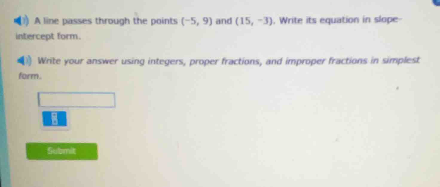 a line passes through the points (-5, 9) and (15, -3). write its equati…