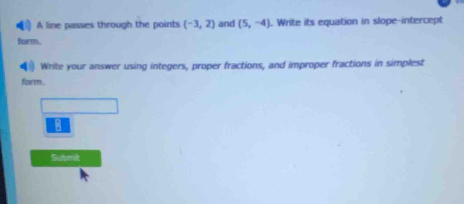 a line passes through the points (-3, 2) and (5, -4). write its equatio…