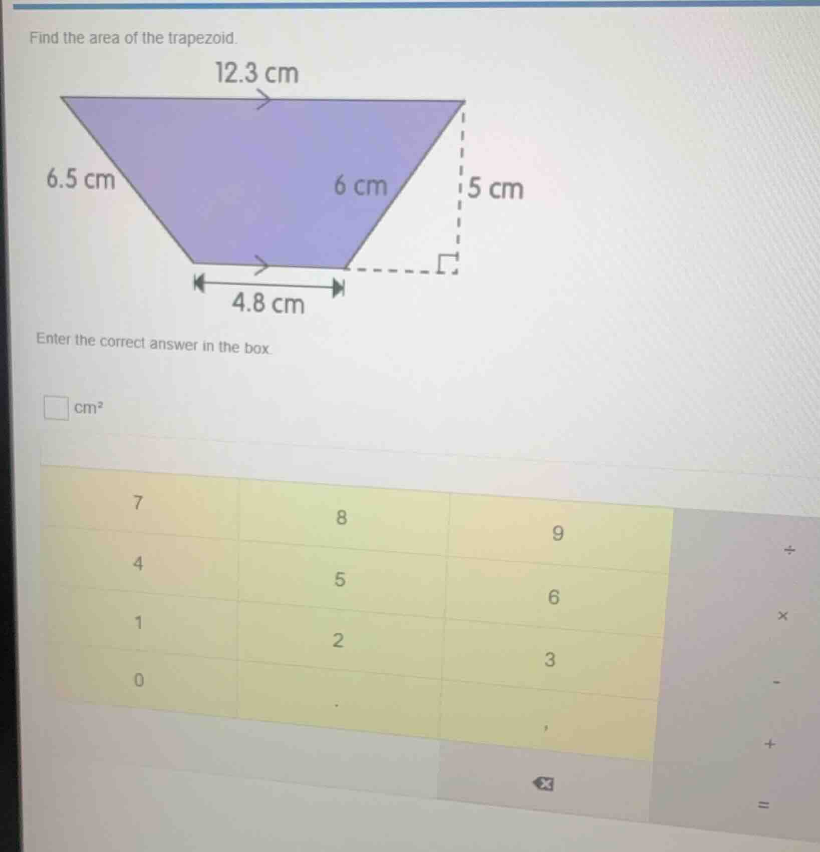 find the area of the trapezoid. 12.3 cm 6.5 cm 6 cm 5 cm 4.8 cm enter t…