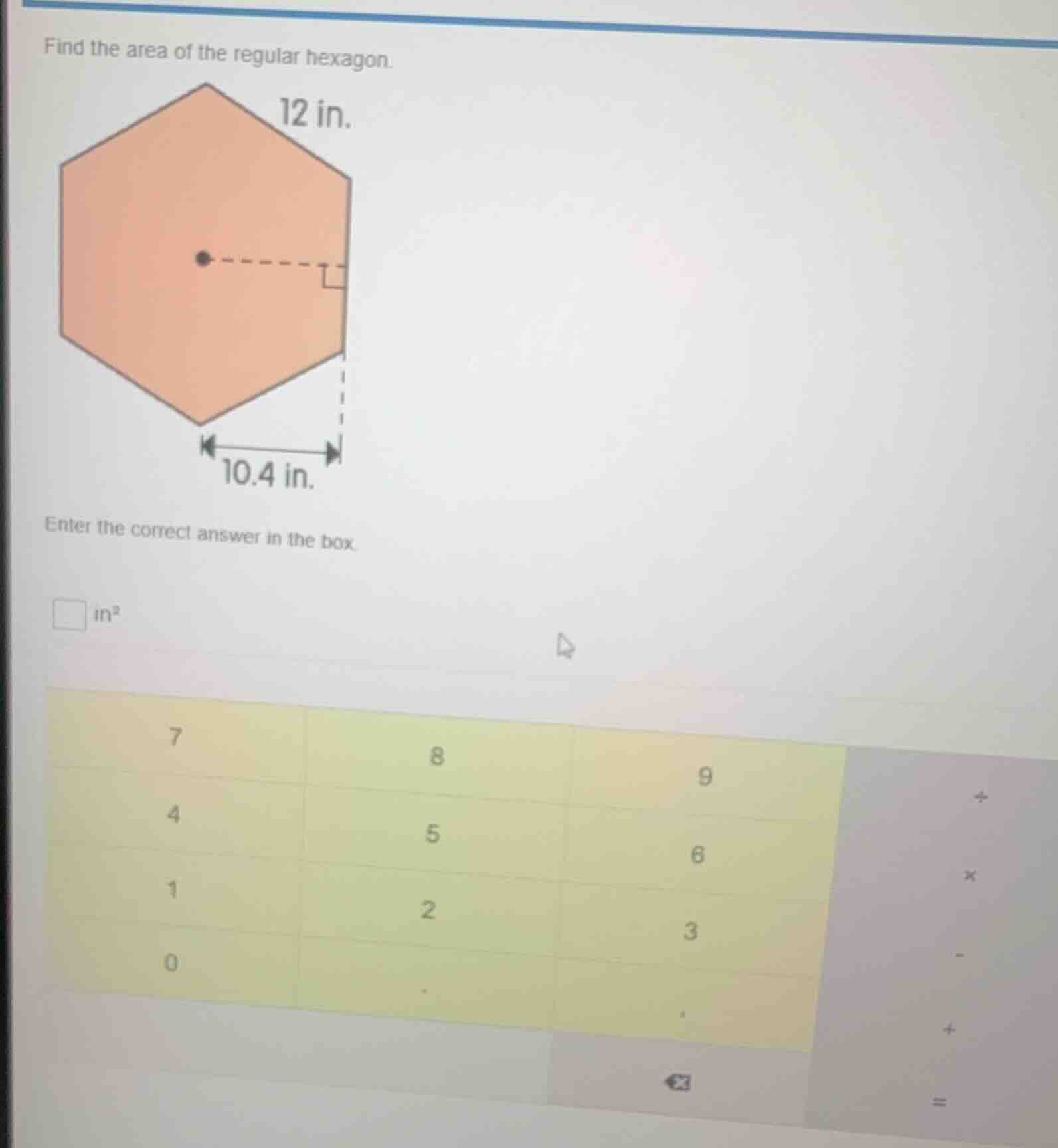 find the area of the regular hexagon. 12 in. 10.4 in. enter the correct…